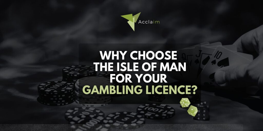 Why Choose the Isle of Man for Your Gambling Licence?