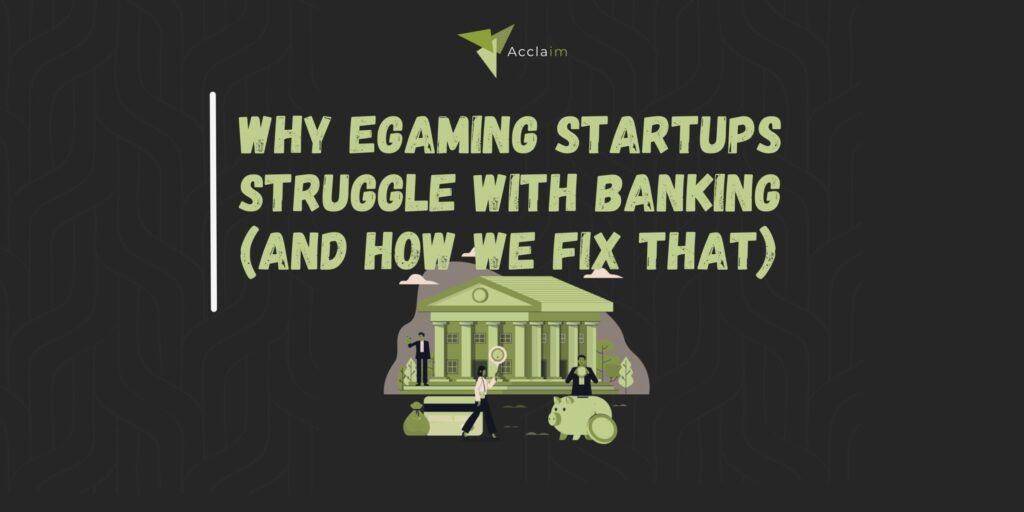 Why eGaming Startups Struggle with Banking (And How We Fix That)